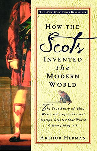 How The Scots Invented The Modern World Arthur Herman