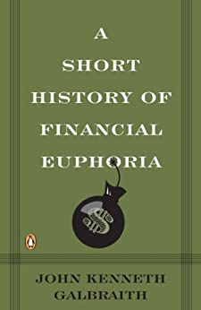 A Short History Of Financial Euphoria by John Kenneth Galbraith