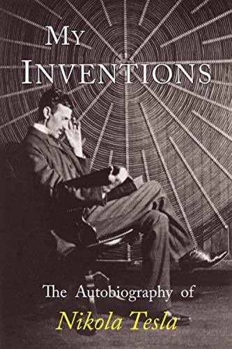 My Inventions: The Autobiography Of Nikola Tesla by Nikola Tesla